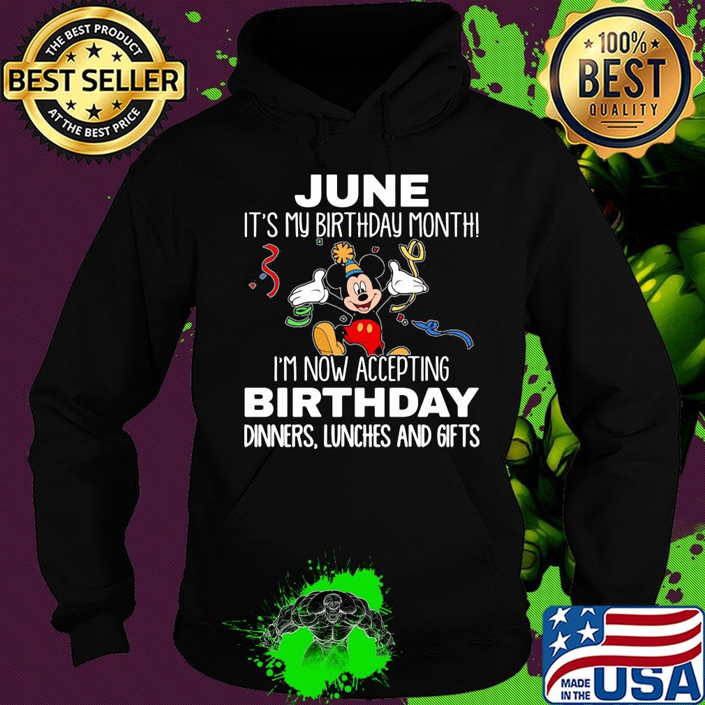 Disney mickey mouse june it's my birthday month i'm now accepting birthday dinners lunches and gifts s Hoodie Disney mickey mouse june it's my birthday month i'm now accepting birthday dinners lunches and gifts s Hoodie