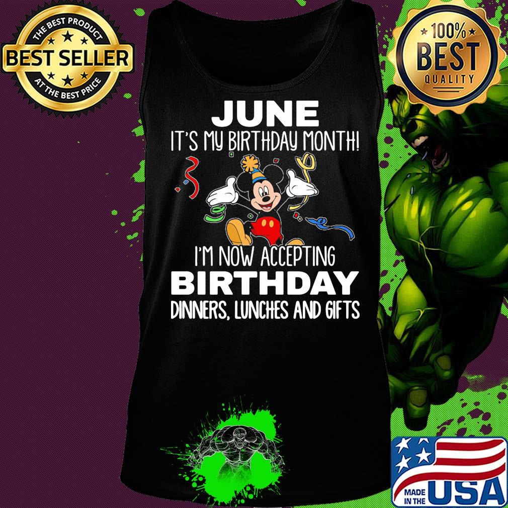 Disney mickey mouse june it's my birthday month i'm now accepting birthday dinners lunches and gifts s Tank top Disney mickey mouse june it's my birthday month i'm now accepting birthday dinners lunches and gifts s Tank top