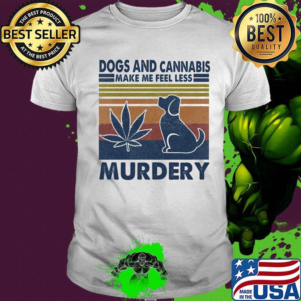 Dogs and cannabis make me feel less murdery vintage retro shirt