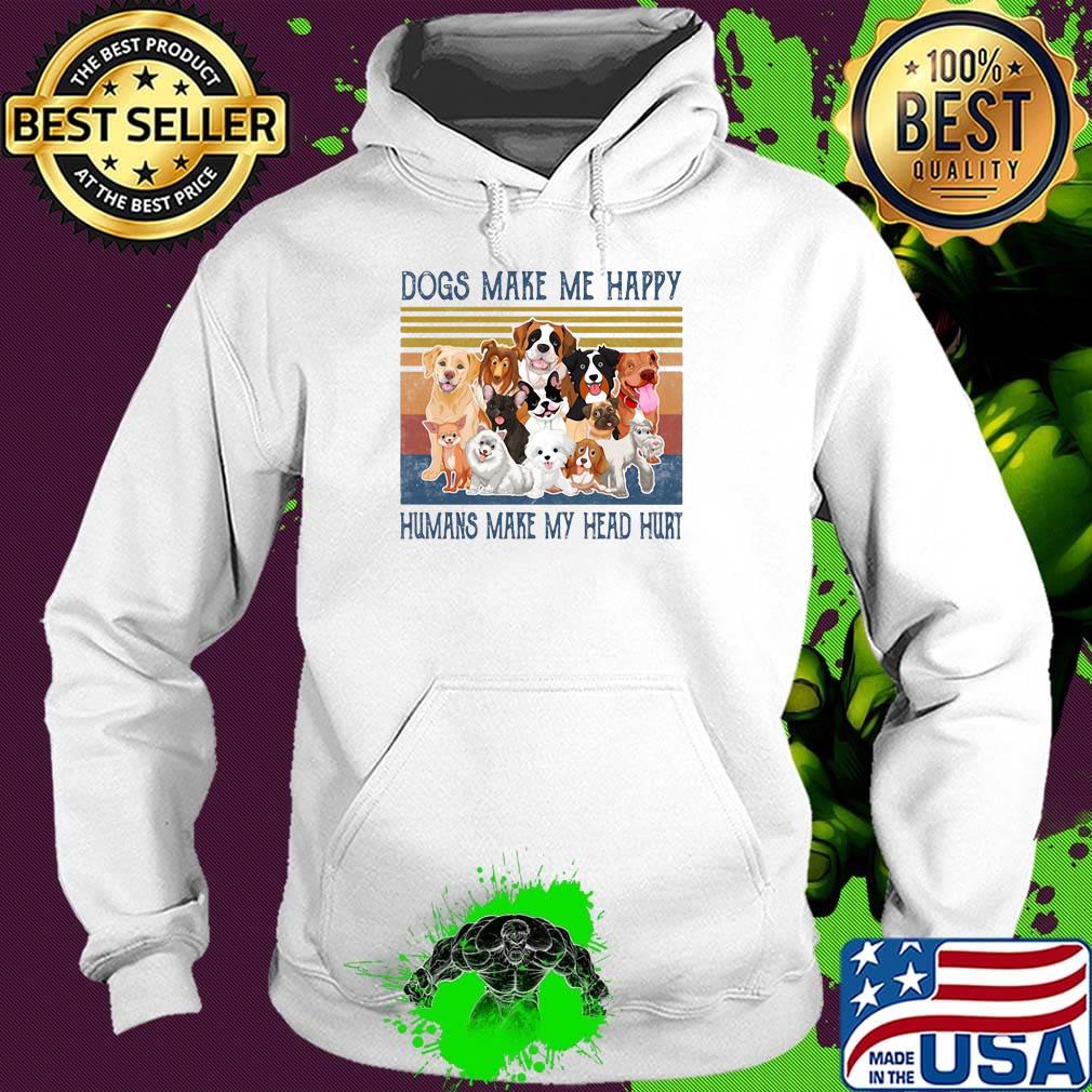 Dogs make me happy humans make my head hurt vintage retro s Hoodie Dogs make me happy humans make my head hurt vintage retro s Hoodie