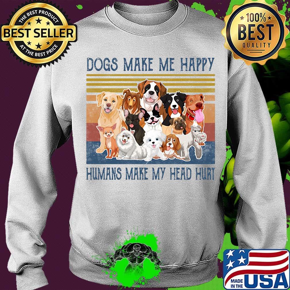 Dogs make me happy humans make my head hurt vintage retro s Sweater Dogs make me happy humans make my head hurt vintage retro s Sweater