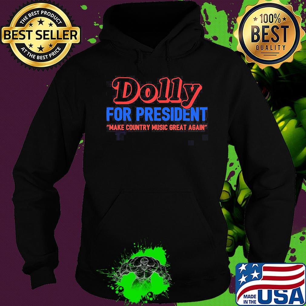 Dolly for president make country music great again s Hoodie Dolly for president make country music great again s Hoodie