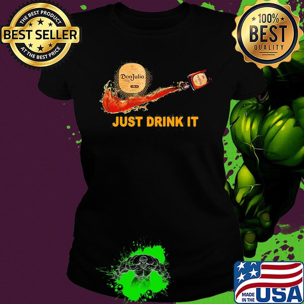 Don julio wine nike just drink it s Ladies tee Don julio wine nike just drink it s Ladies tee