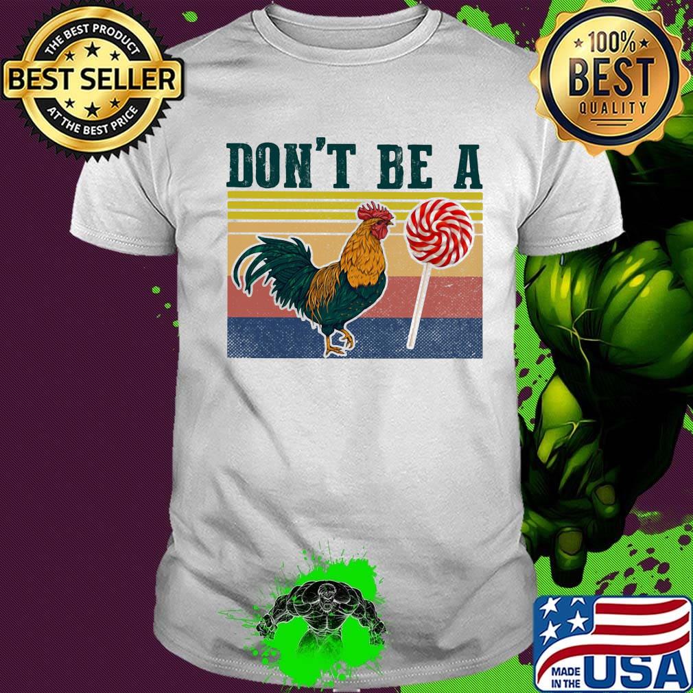 Don't Be A Rooster Lollipop Vintage Retro Shirt