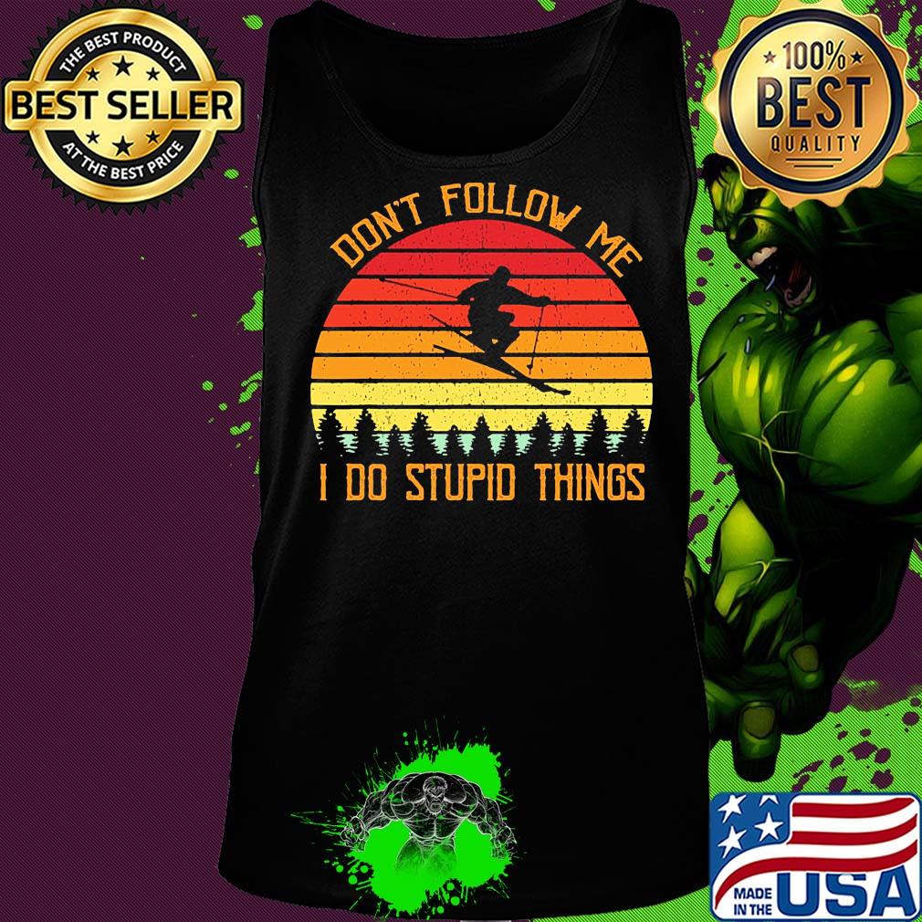 Don't follow me I do stupid things skiing vintage s Tank top Don't follow me I do stupid things skiing vintage s Tank top