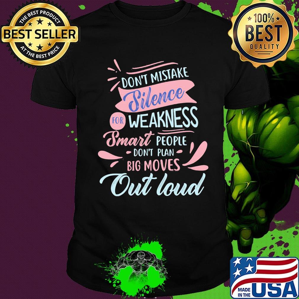 Don't mistake for weakness smart people don't plan big moves out loud shirtit's a good day to read to book shirt