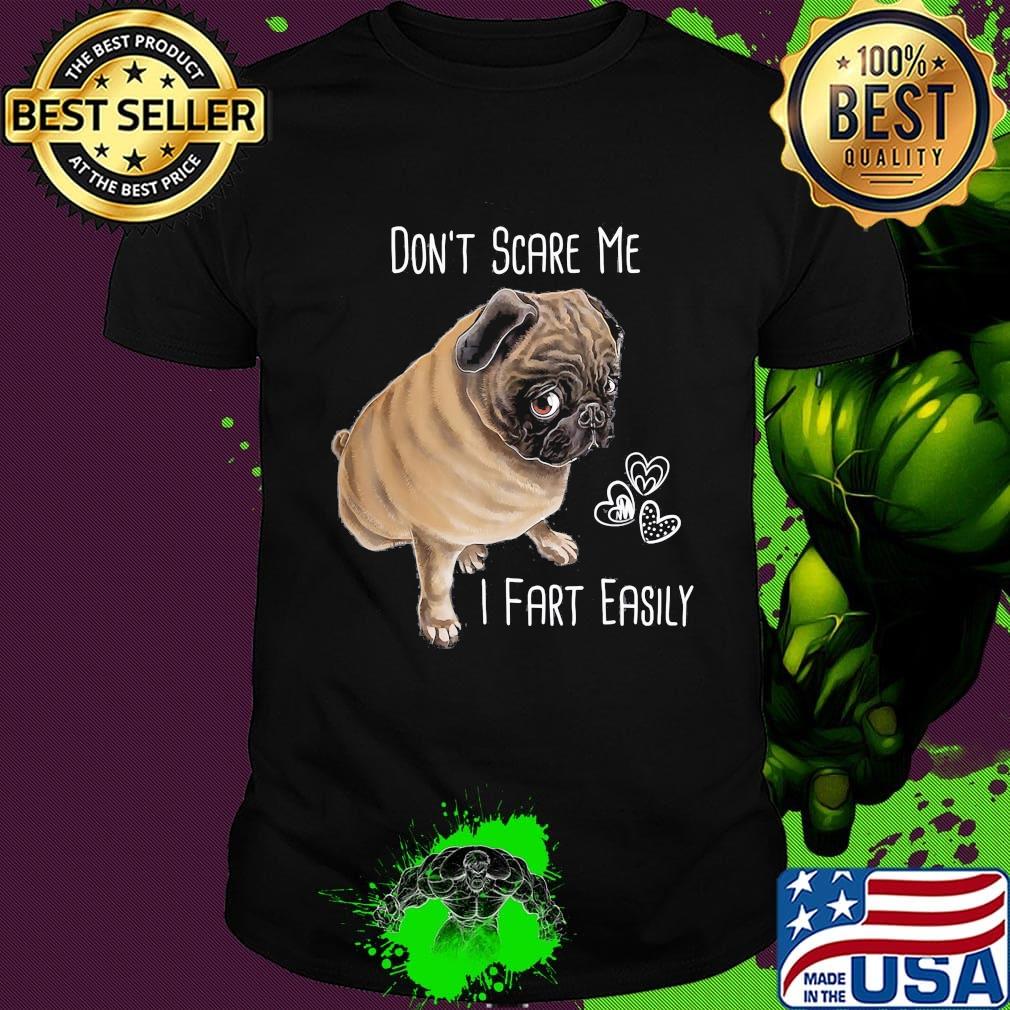 Don't Scare Me I Fart Easily Pug Dog Hear Shirt