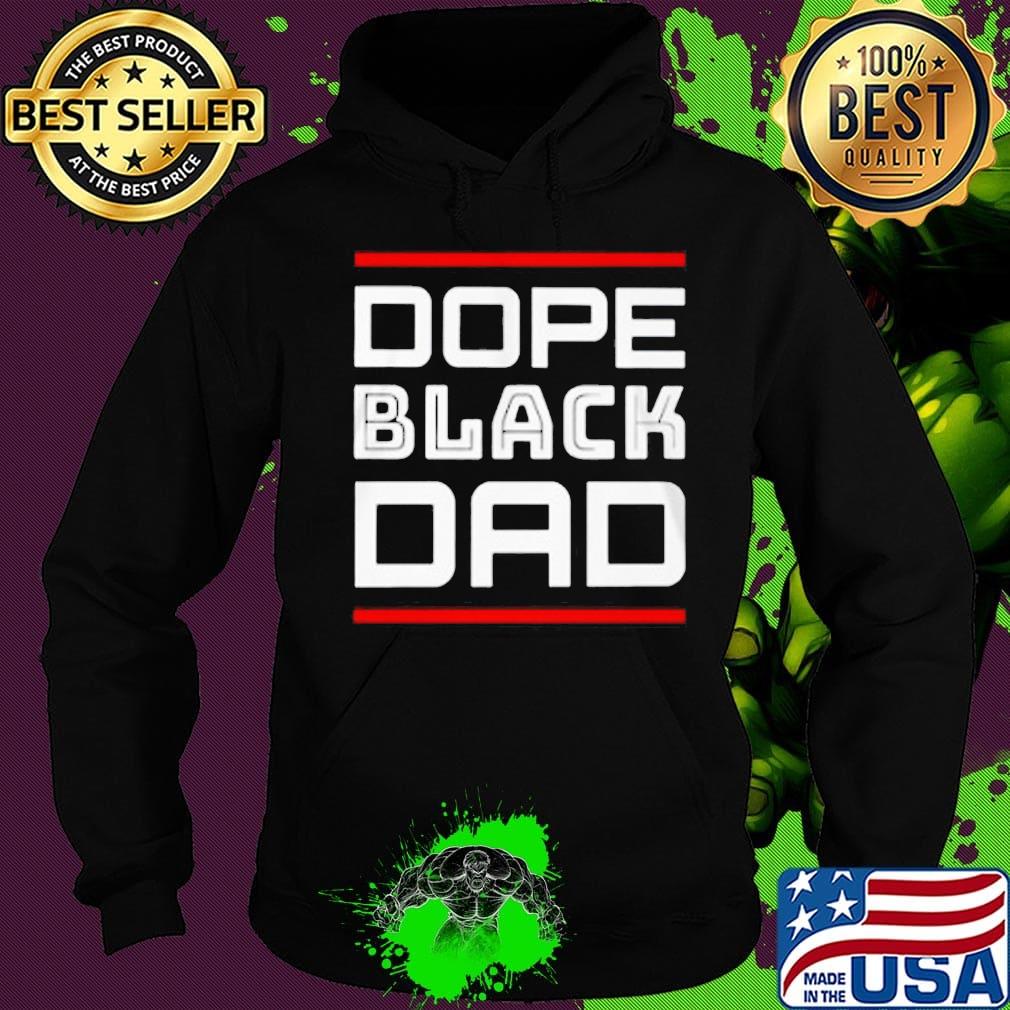 Dope black dad father day s Hoodie Dope black dad father day s Hoodie
