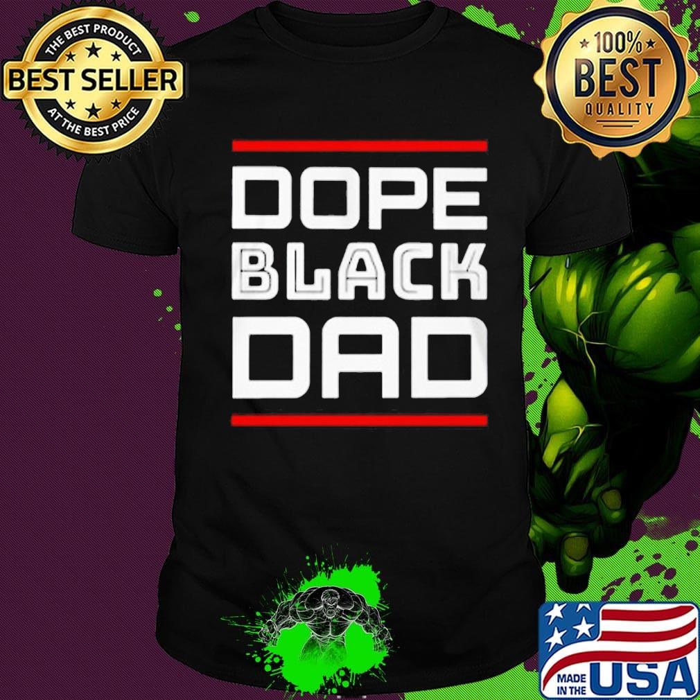 Dope black dad father day shirt Dope black dad father day shirt