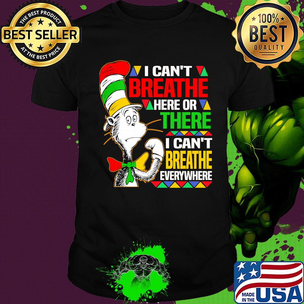 Dr seuss I can't breathe here or there I can't breathe everywhere shirt