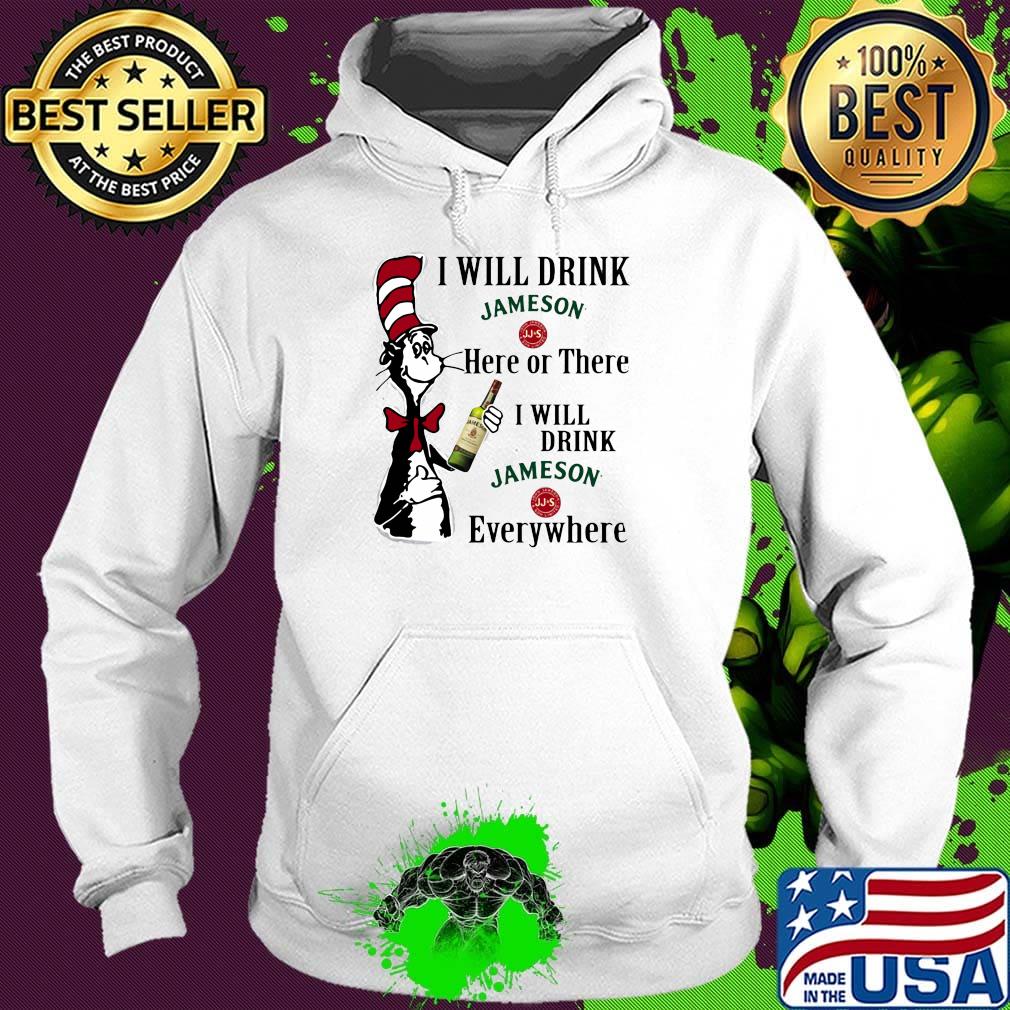 Dr seuss i will drink jameson here of there i will drink jameson everywhere s Hoodie Dr seuss i will drink jameson here of there i will drink jameson everywhere s Hoodie