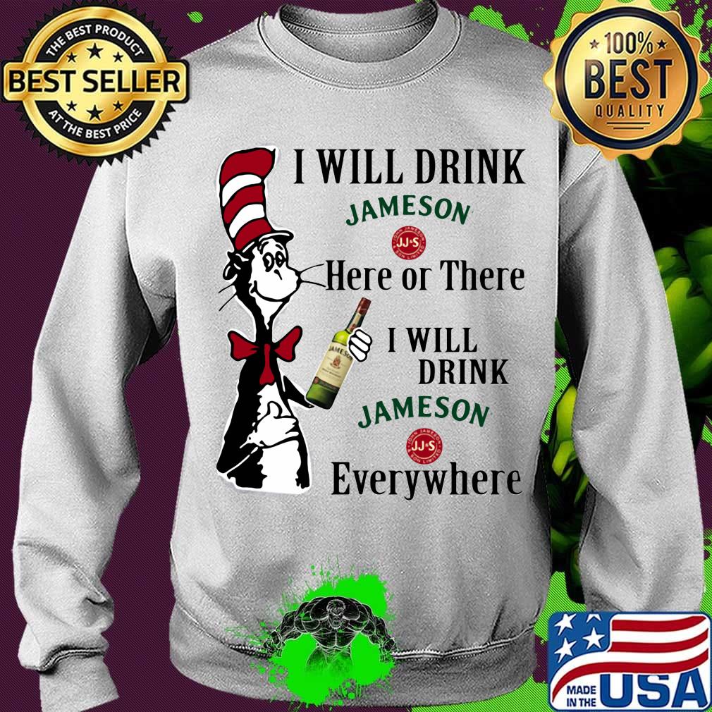 Dr seuss i will drink jameson here of there i will drink jameson everywhere s Sweater Dr seuss i will drink jameson here of there i will drink jameson everywhere s Sweater