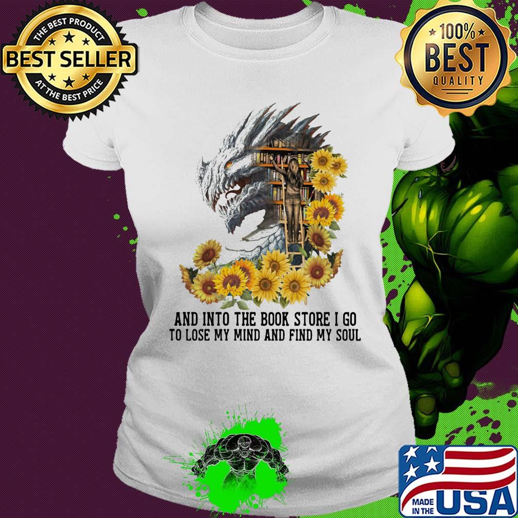 Dragon sunflowers and into the book store I go to lose my mind and find my soul s Ladies tee Dragon sunflowers and into the book store I go to lose my mind and find my soul s Ladies tee