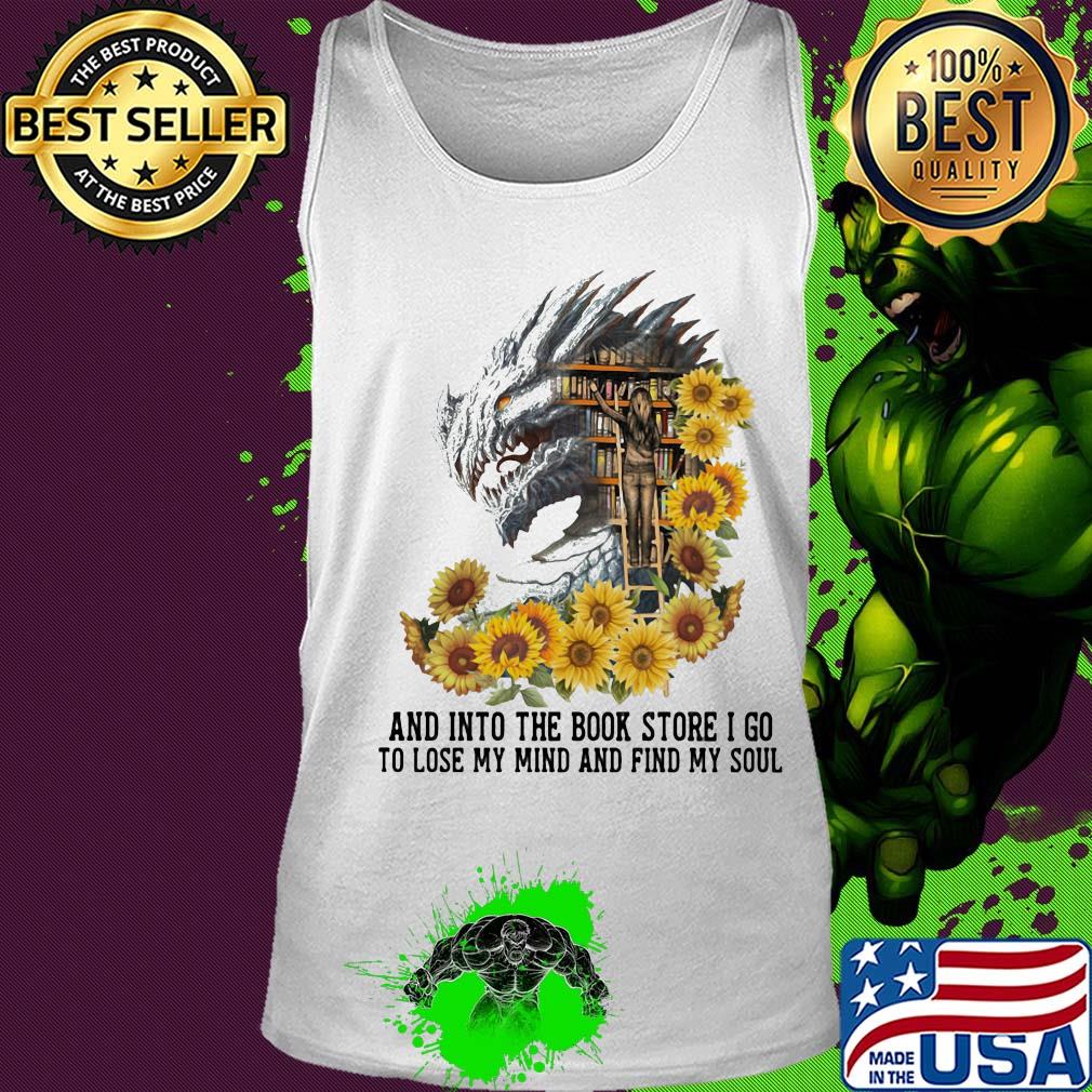 Dragon sunflowers and into the book store I go to lose my mind and find my soul s Tank top Dragon sunflowers and into the book store I go to lose my mind and find my soul s Tank top
