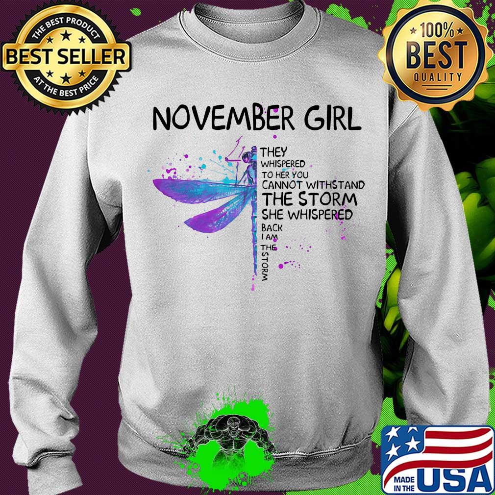 Dragonfly november girl they whispered to her you cannot withstand the storm she whispered back i am the storm s Sweater Dragonfly november girl they whispered to her you cannot withstand the storm she whispered back i am the storm s Sweater