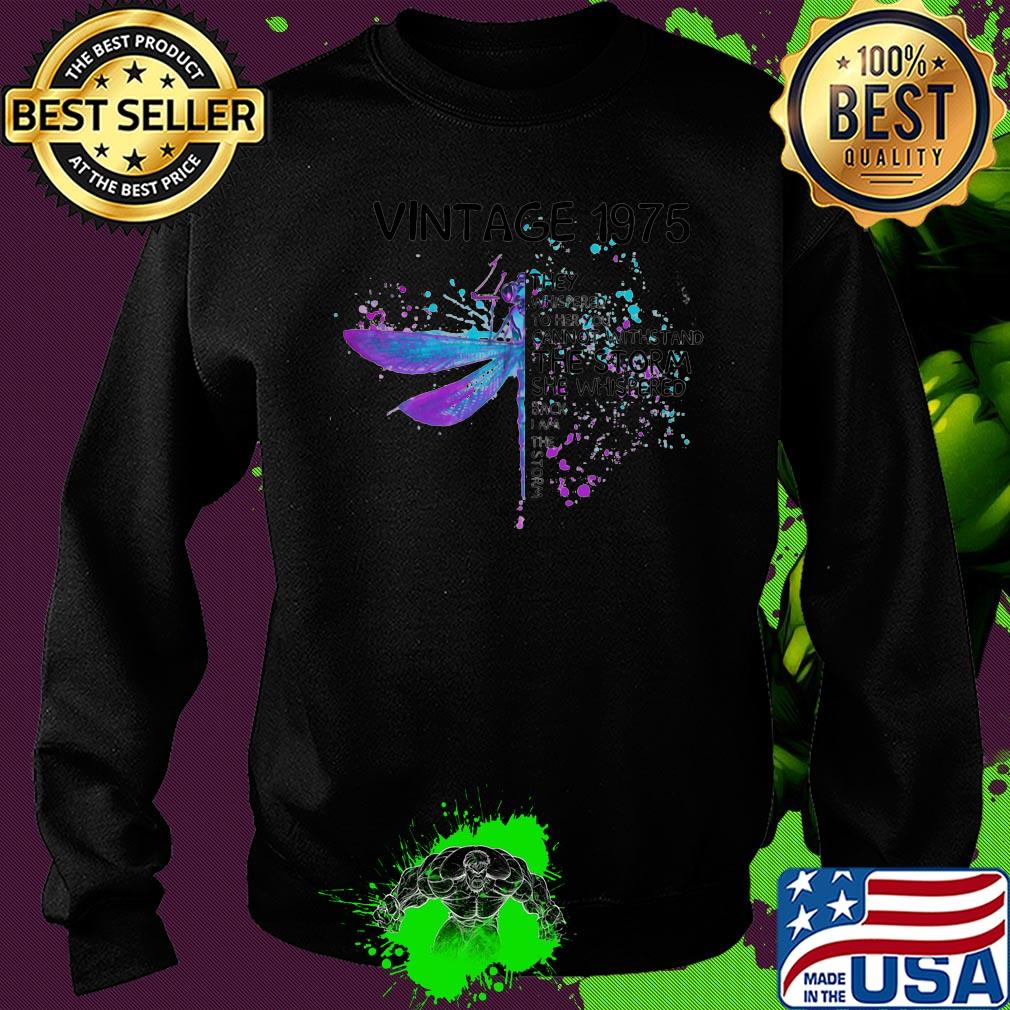 Dragonfly vintage 1975 they whispered to her you cannot withstand the storm she whispered back I am the storm s Sweater Dragonfly vintage 1975 they whispered to her you cannot withstand the storm she whispered back I am the storm s Sweater
