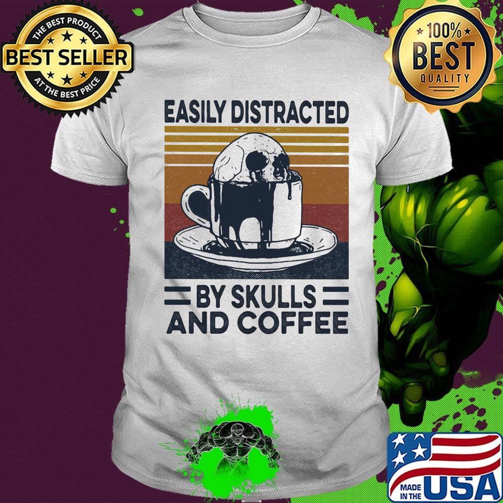 Easily Distracted By Skulls And Coffee Vintage Retro Shirt