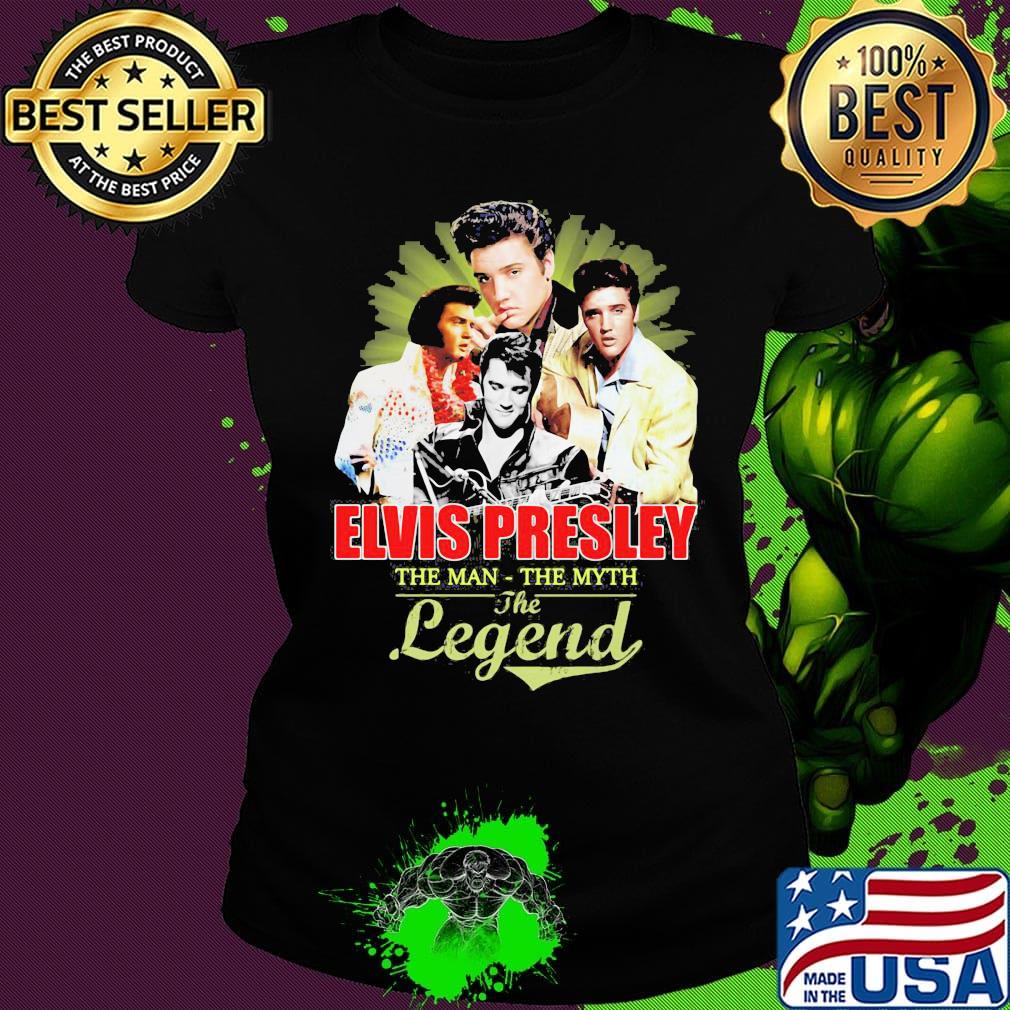 Elvis presley the man the myth the legend s Ladies tee Elvis presley the man the myth the legend s Ladies tee