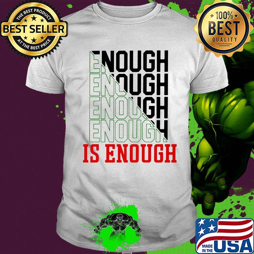 Enough enough enough is enough shirt