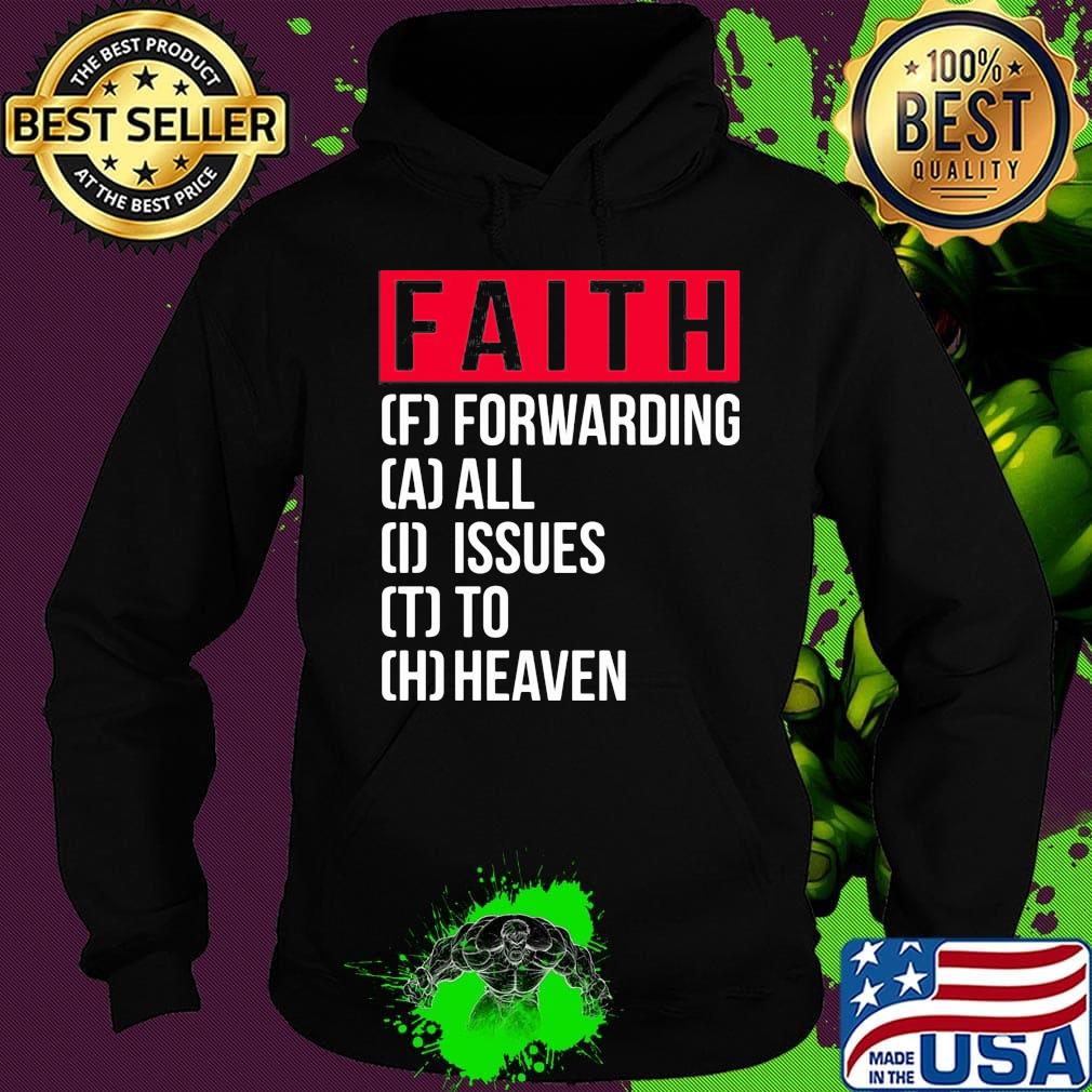 Faith Forwarding All Issue To Heaven Shirt Hoodie Faith Forwarding All Issue To Heaven Shirt Hoodie