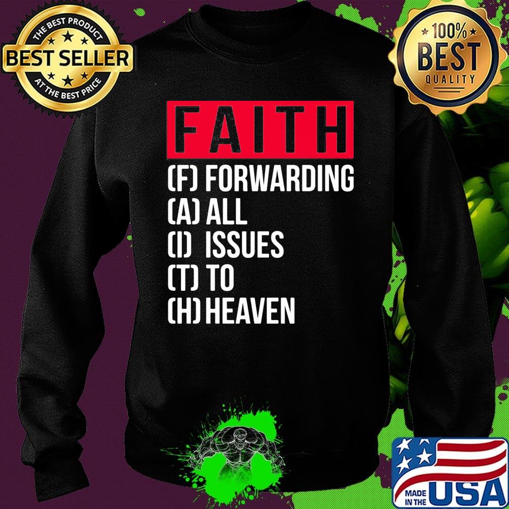 Faith Forwarding All Issue To Heaven Shirt Sweater Faith Forwarding All Issue To Heaven Shirt Sweater