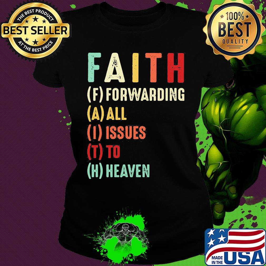 Faith Forwarding All Issue To Heaven Vintage Shirt Ladies tee Faith Forwarding All Issue To Heaven Vintage Shirt Ladies tee