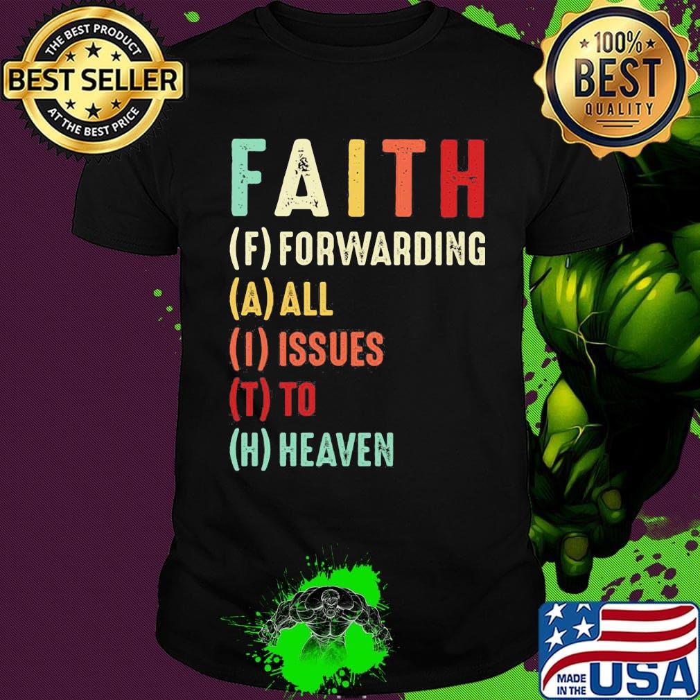 Faith Forwarding All Issue To Heaven Vintage Shirt Faith Forwarding All Issue To Heaven Vintage Shirt