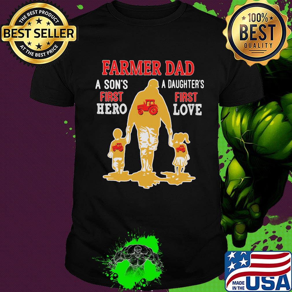 Farmer dad a son's first hero a daughter's first love dad father's day shirt