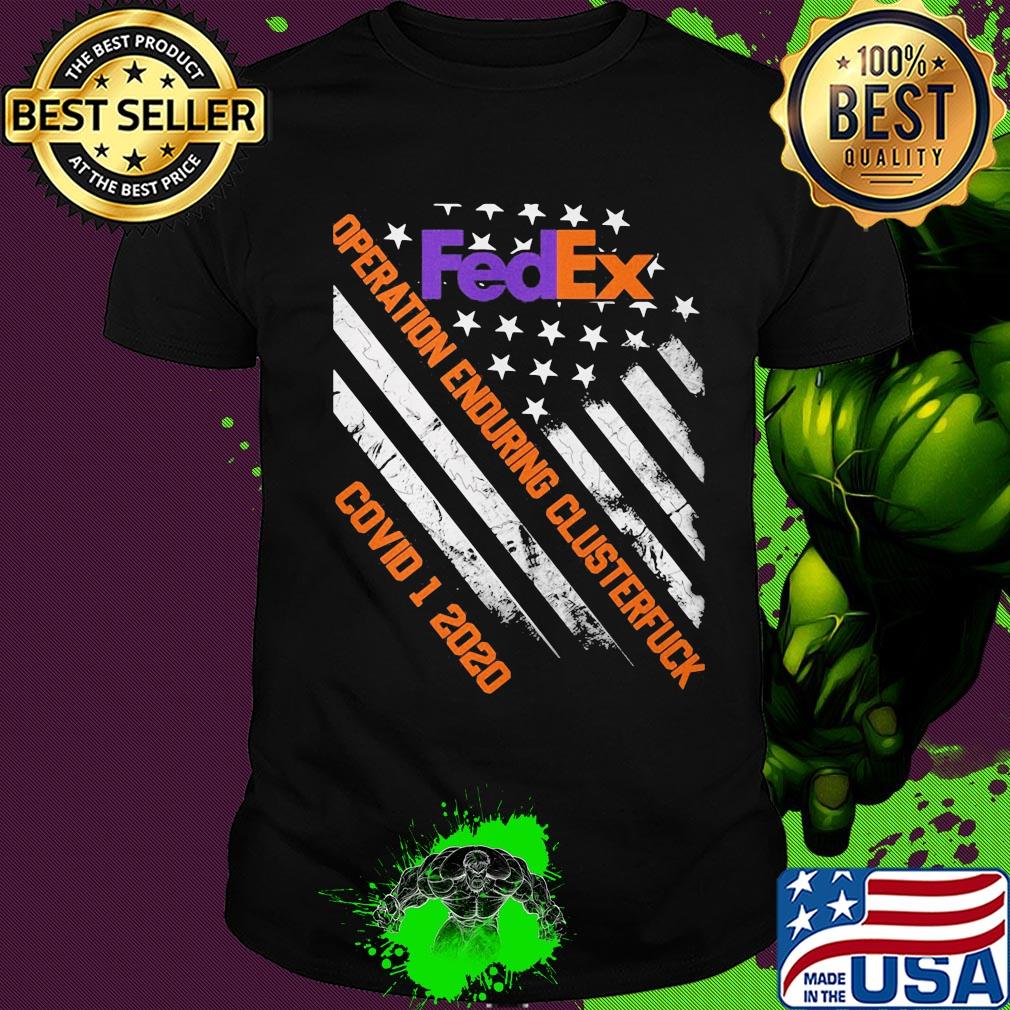 Fedex operation enduring clusterfuck covid-19 2020 american flag independence day shirt