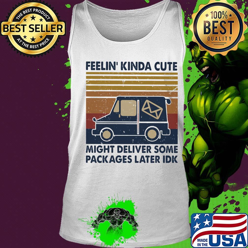 Feelin' kinda cute might deliver some packages later idk vintage retro s Tank top Feelin' kinda cute might deliver some packages later idk vintage retro s Tank top