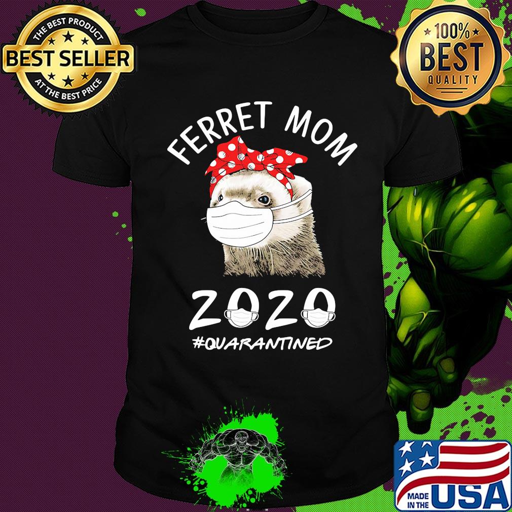 Ferret mom 2020 quarantined mask shirt