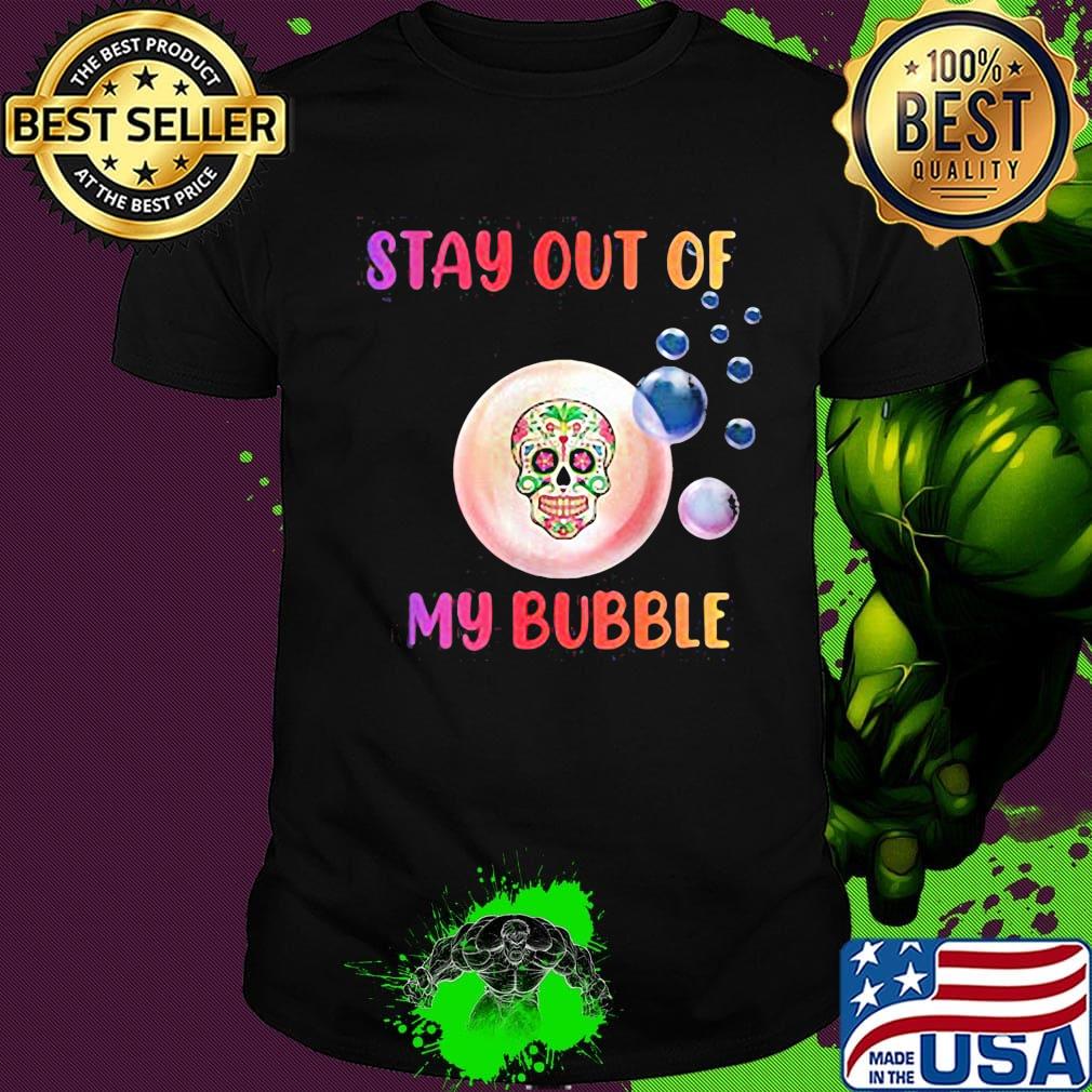 Festival of death skull stay out of my bubble shirt