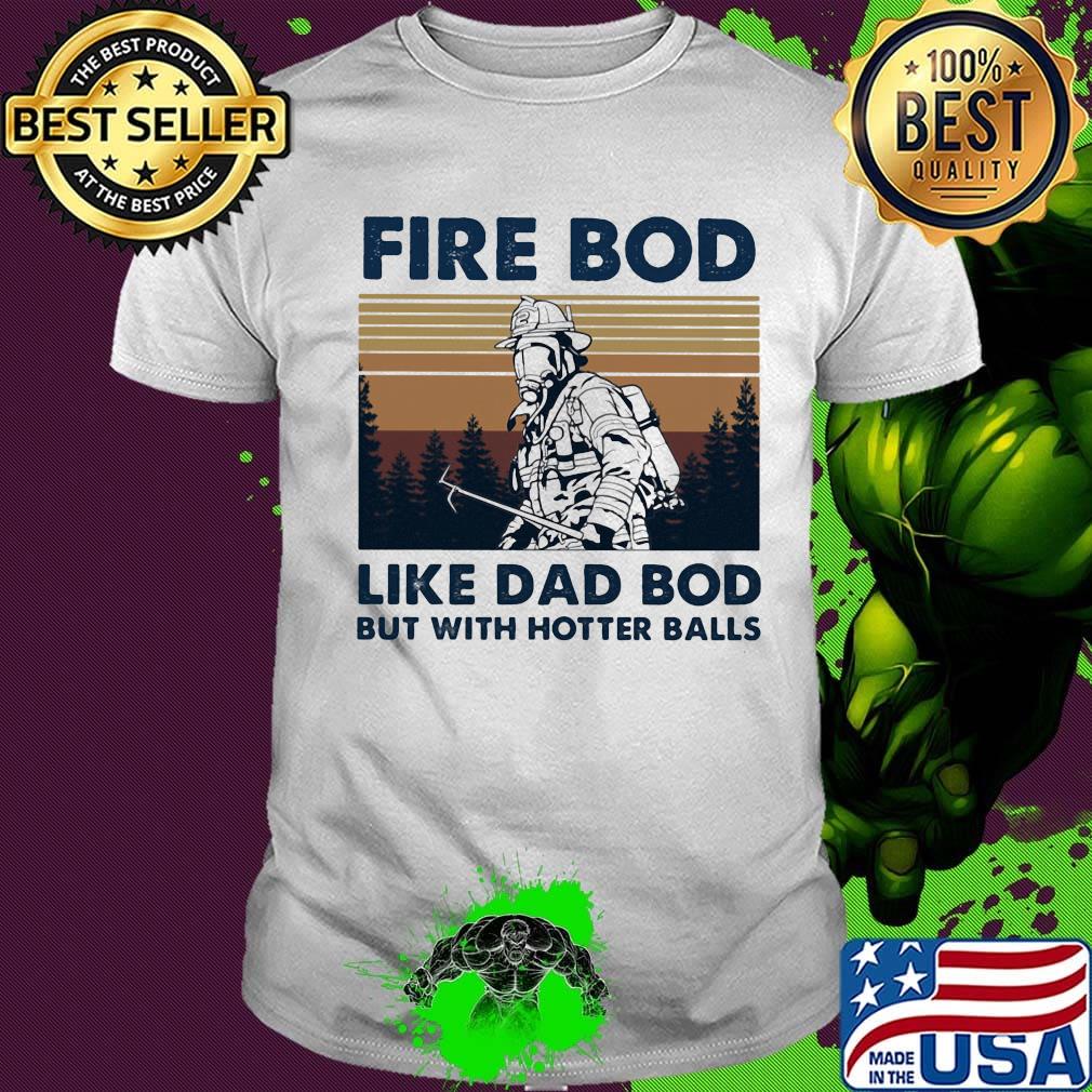 Firefighter fire bod like dad but with hotters balls happy father's day vintage retro shirt