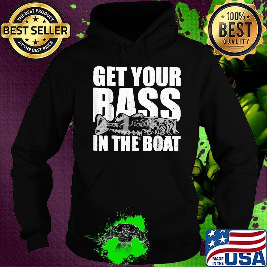 Fishing get your bass in the boat s Hoodie Fishing get your bass in the boat s Hoodie