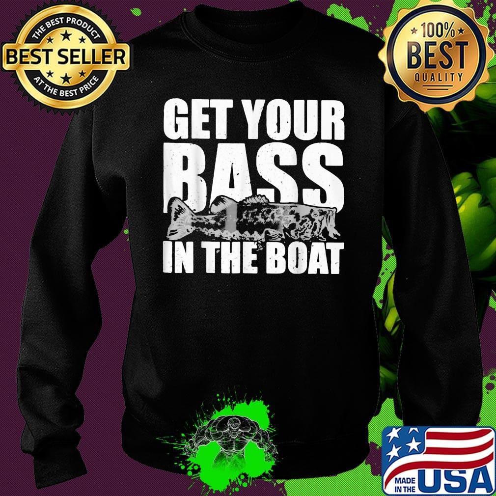 Fishing get your bass in the boat s Sweater Fishing get your bass in the boat s Sweater