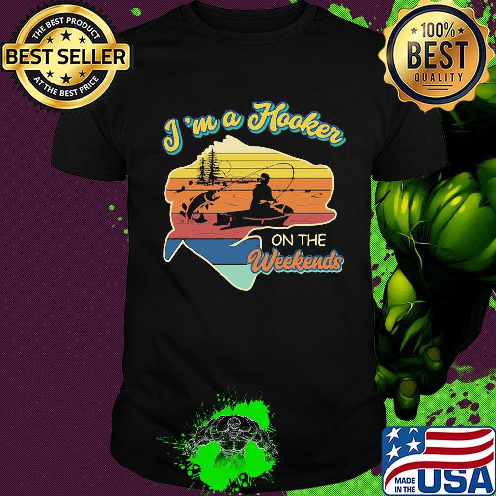 Fishing i'm a hooker on the weekends vintage retro shirt