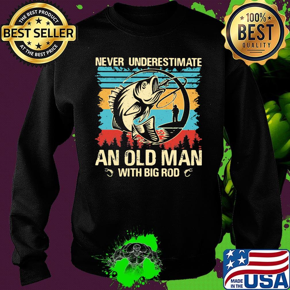 Fishing never underestimate an old man with big rod vintage retro s Sweater Fishing never underestimate an old man with big rod vintage retro s Sweater