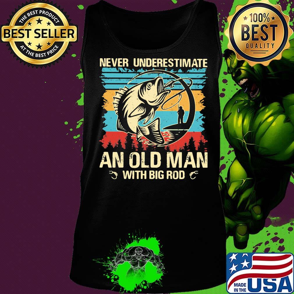 Fishing never underestimate an old man with big rod vintage retro s Tank top Fishing never underestimate an old man with big rod vintage retro s Tank top