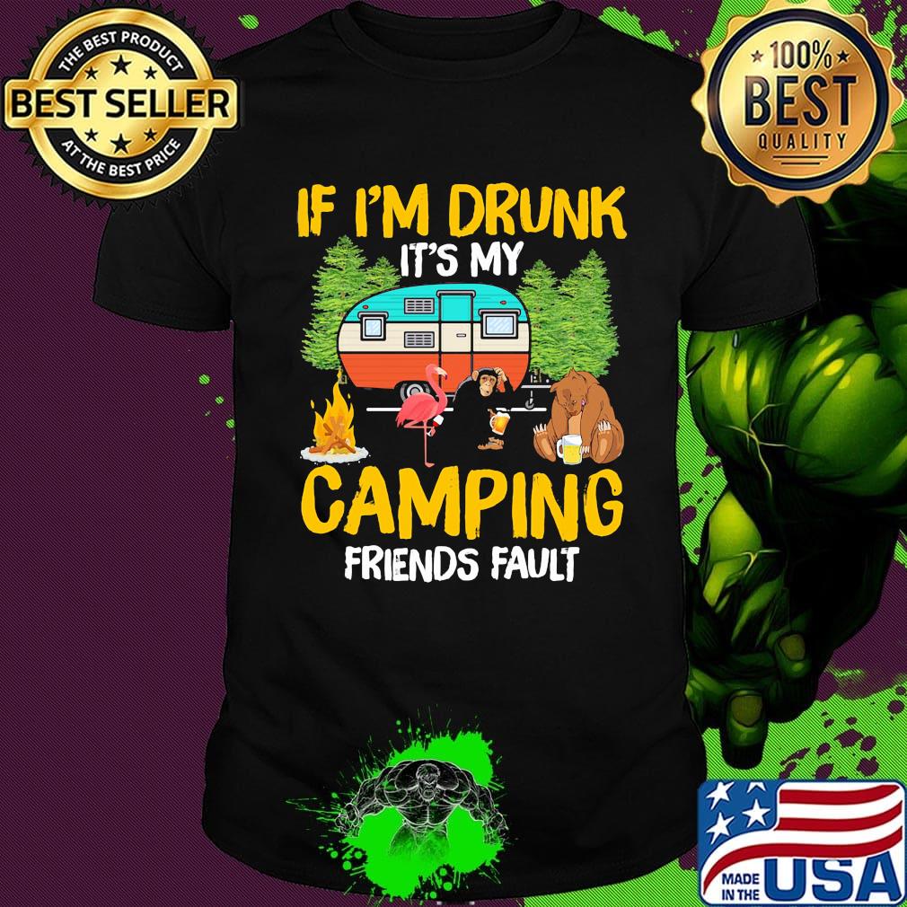 Flamingo bear monkey if I'm drunk it's my camping friends fault shirt