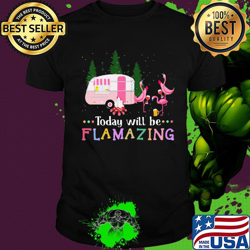 Flamingo today will be flamazing camping shirt