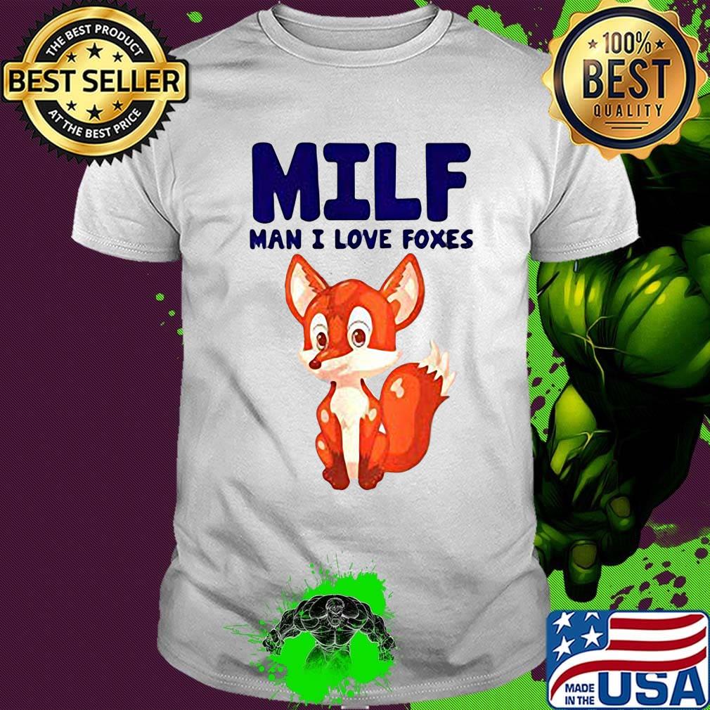 Fox MILF man I live foxes shirt