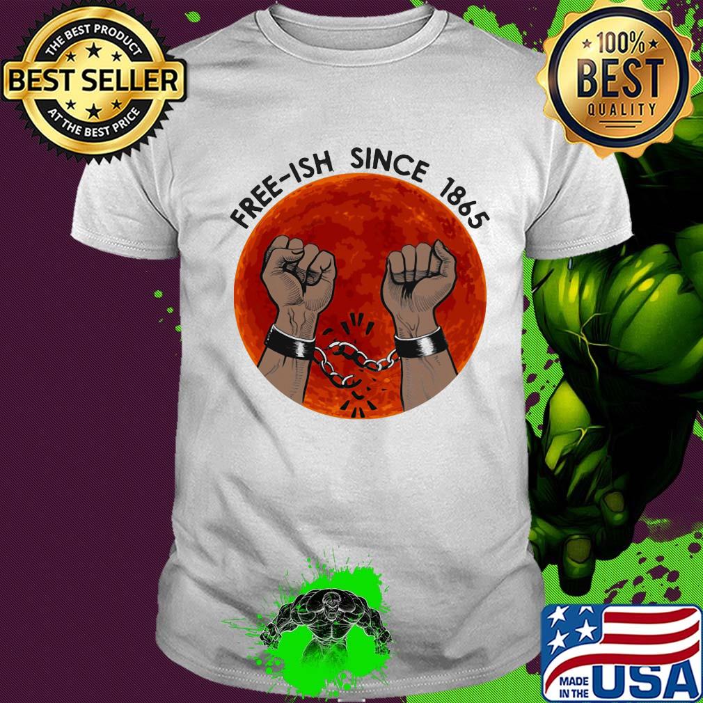 Free-ish since 1865 juneteenth day shirt