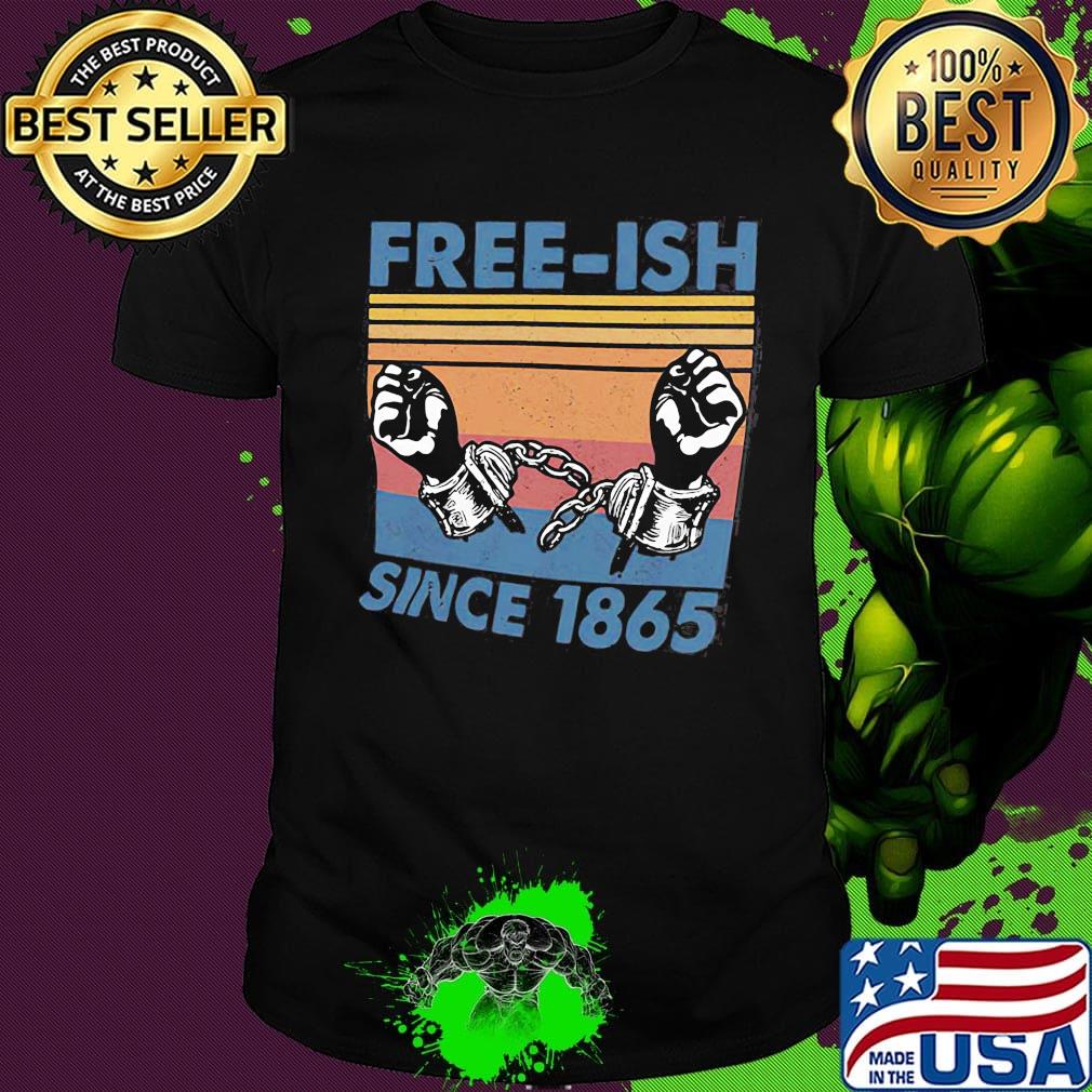 Free-ish since 1865 vintage retro shirt Free-ish since 1865 vintage retro shirt