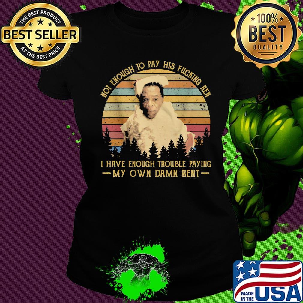 Friday after next john witherspoon not enough to pay his fucking ren i have enough trouble paying my own damn rent vintage retro s Ladies tee Friday after next john witherspoon not enough to pay his fucking ren i have enough trouble paying my own damn rent vintage retro s Ladies tee