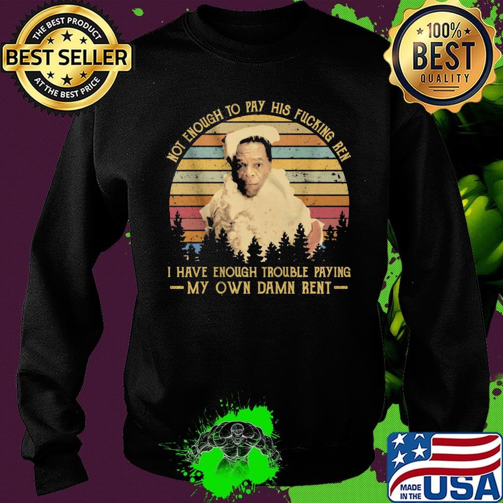 Friday after next john witherspoon not enough to pay his fucking ren i have enough trouble paying my own damn rent vintage retro s Sweater Friday after next john witherspoon not enough to pay his fucking ren i have enough trouble paying my own damn rent vintage retro s Sweater