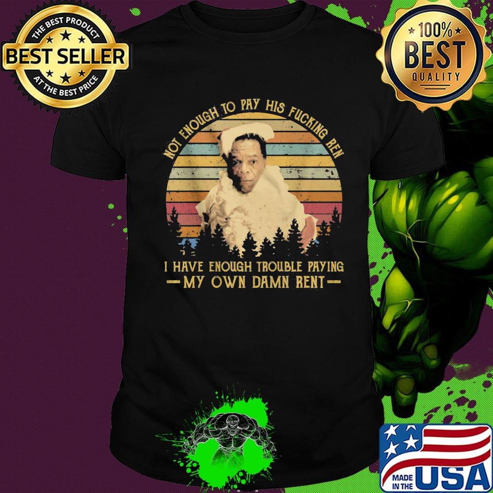 Friday after next john witherspoon not enough to pay his fucking ren i have enough trouble paying my own damn rent vintage retro shirt