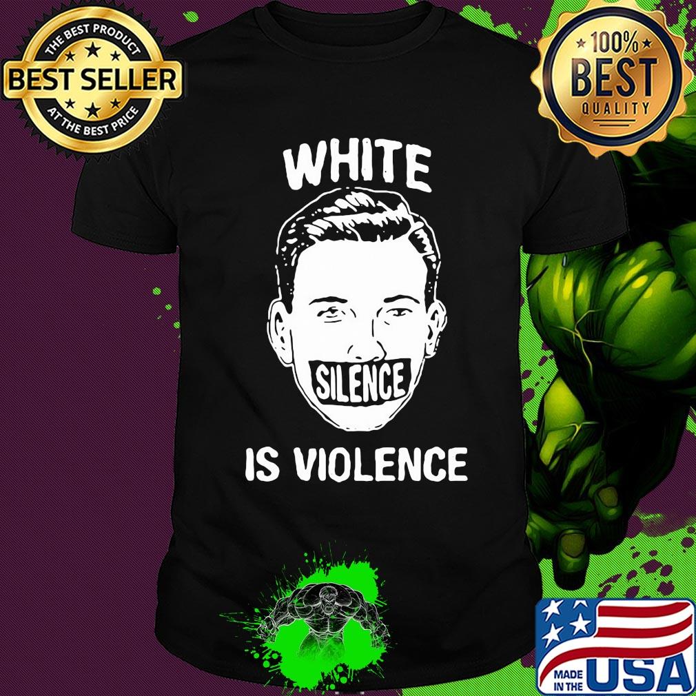 Funny white silence is violence shirt