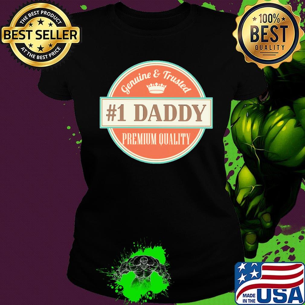 Genuine and trusted 1 daddy premium quality happy father's day s Ladies tee Genuine and trusted 1 daddy premium quality happy father's day s Ladies tee