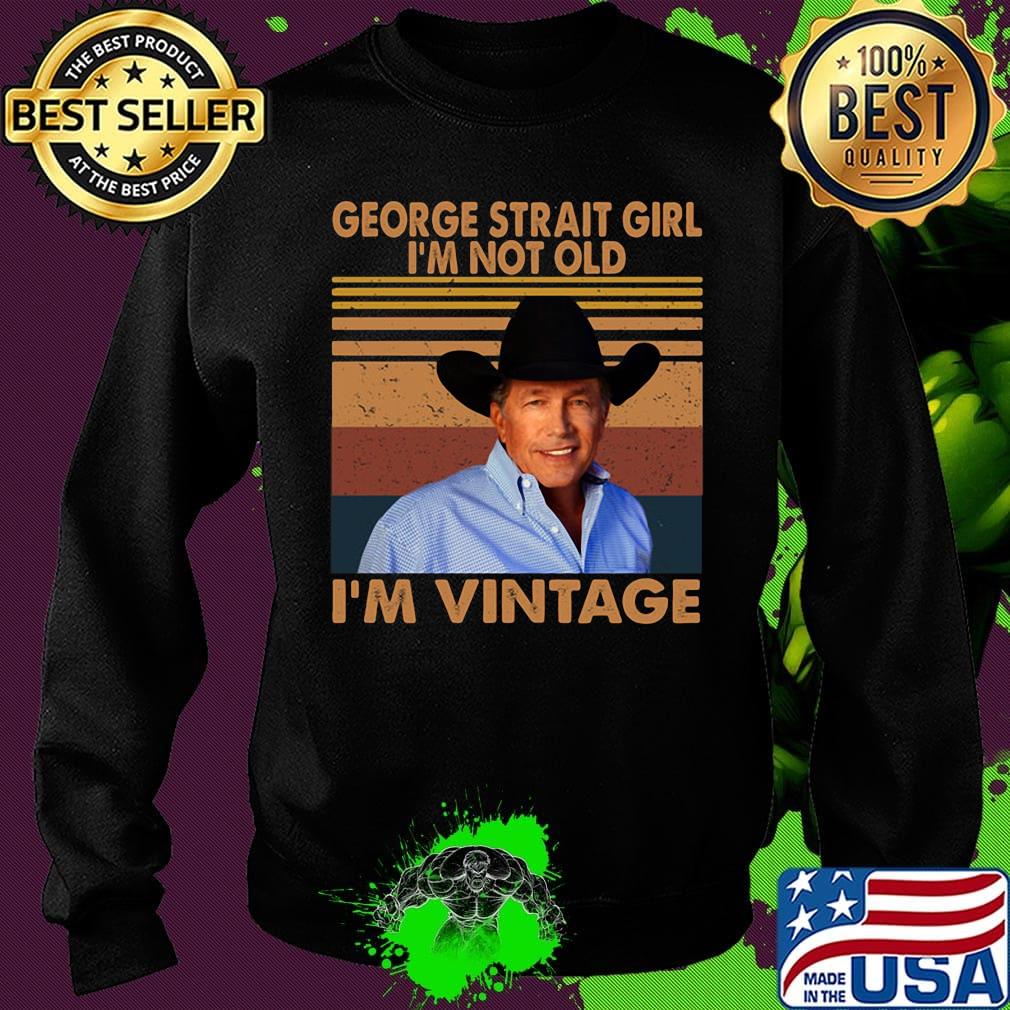George strait girl i'm not old i'm vintage retro s Sweater George strait girl i'm not old i'm vintage retro s Sweater