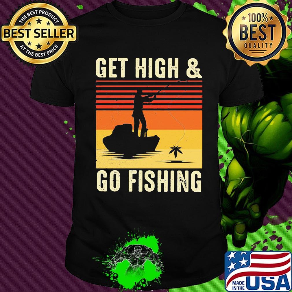 Get High And Go Fishing Vintage Retro Shirt